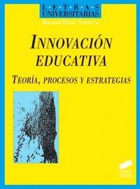 INNOVACIÓN EDUCATIVA, TEORÍA, PROCESOS Y ESTRATEGIAS | 9788477387923 | RIVAS NAVARRO, MANUEL
