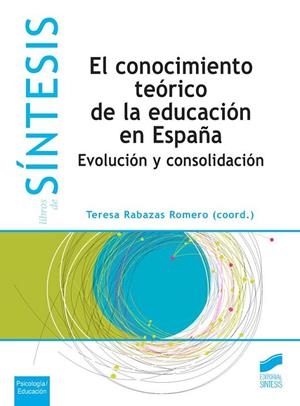CONOCIMIENTO TEÓRICO DE LA EDUCACIÓN ES ESPAÑA, EL | 9788490771006 | RABAZAS ROMERO, TERESA