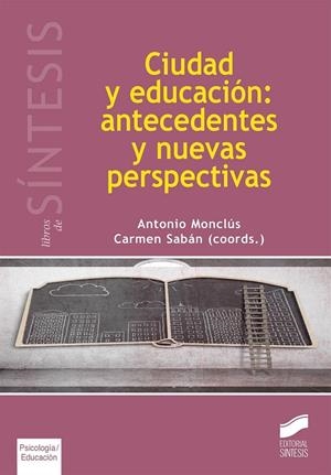 CIUDAD Y EDUCACIÓN: ANTECEDENTES Y NUEVAS PERSPECTIVAS | 9788490771099 | MONCLÚS, ANTONIO / SABÁN, CARMEN