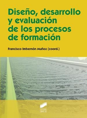 DISEÑO, DESARROLLO Y EVALUACIÓN DE LOS PROCESOS DE FORMACIÓN | 9788490772652 | IMBERNÓN MUÑOZ, FRANCESC