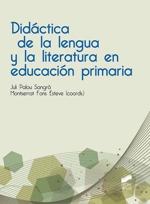 DIDÁCTICA DE LA LENGUA Y LA LITERATURA EN EDUCACIÓN PRIMARIA | 9788490773741 | PALOU SANGRÀ, JULI / FONS ESTEVE, MONTSERRAT