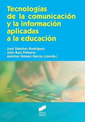 TECNOLOGÍAS DE LA COMUNICACIÓN Y LA INFORMACIÓN APLICADAS A LA EDUCACIÓN | 9788490774328 | SÁNCHEZ RODRÍGUEZ, JOSÉ