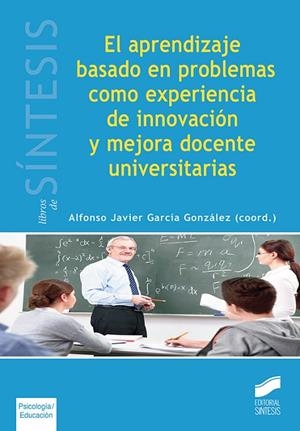 APRENDIZAJE BASADO EN PROBLEMAS COMO EXPERIENCIA DE INNOVACIÓN Y MEJORA DOCENTE UNIVERSITARIAS, EL | 9788490773598 | GARCÍA GONZÁLEZ, ALFONSO JAVIER