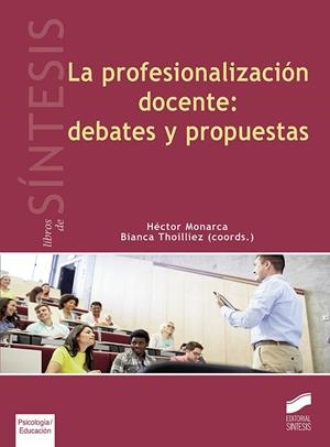 PROFESIONALIZACIÓN DOCENTE, LA : DEBATES Y PROPUESTAS | 9788491710455 | MONARCA, HÉCTOR / THOILLIEZ, BIANCA