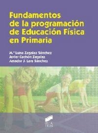 FUNDAMENTOS DE LA PROGRAMACIÓN DE EDUCACIÓN FÍSICA EN PRIMARIA | 9788490770559 | ZAGALAZ SÁNCHEZ, MARÍA LUISA / CACHÓN ZAGALAZ, JAVIER / LARA SÁNCHEZ, AMADOR