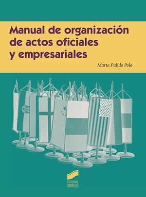 MANUAL DE ORGANIZACIÓN DE ACTOS OFICIALES Y EMPRESARIALES | 9788490774342 | PULIDO POLO, MARTA