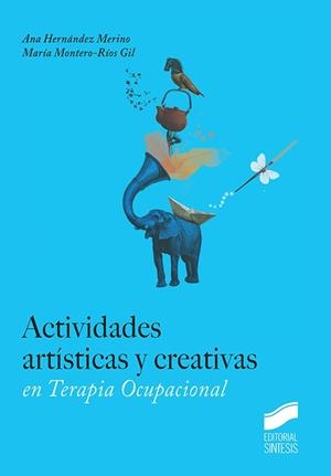 ACTIVIDADES ARTÍSTICAS Y CREATIVAS EN TERAPIA OCUPACIONAL | 9788490774090 | HERNÁNDEZ MERINO, ANA MARÍA / MONTERO-RÍOS GIL, MARIA