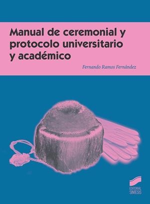 MANUAL DE CEREMONIAL Y PROTOCOLO UNIVERSITARIO Y ACADÉMICO | 9788491712336 | RAMOS FERNÁNDEZ, FERNANDO