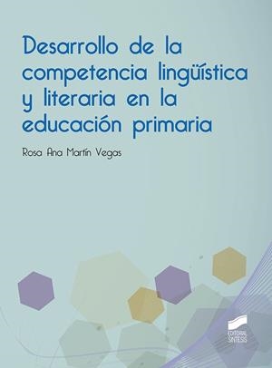 DESARROLLO DE LA COMPETENCIA LINGÜÍSTICA Y LITERARIA EN LA EDUCACIÓN PRIMARIA | 9788491711148 | MARTÍN VEGAS, ROSA ANA