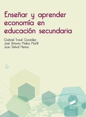 ENSEÑAR Y APRENDER ECONOMÍA EN EDUCACIÓN SECUNDARIA | 9788491712138 | TRAVÉ GONZÁLEZ, GABRIEL / MOLINA MARFIL, JOSÉ ANTONIO / DELVAL MERINO, JUAN