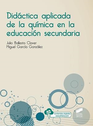 DIDÁCTICA APLICADA DE LA QUÍMICA EN LA EDUCACIÓN SECUNDARIA | 9788491712664 | BALLESTA CLAVER, JULIO / GARCÍA GONZÁLEZ, MIGUEL