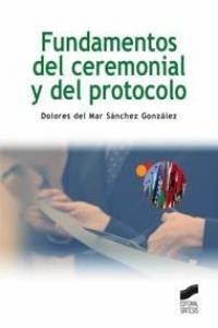 FUNDAMENTOS DEL CEREMONIAL Y DEL PROTOCOLO | 9788497567701 | SÁNCHEZ GONZÁLEZ, MARÍA DOLORES DEL MAR