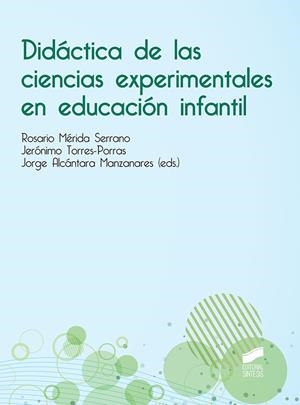 DIDÁCTICA DE LAS CIENCIAS EXPERIMENTALES EN EDUCACIÓN INFANTIL | 9788491710615 | MÉRIDA SERRANO, ROSARIO / TORRES-PORRAS, JERÓNIMO / ALCÁNTARA MANZANARES, JORGE
