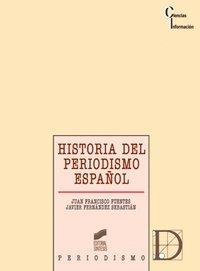 HISTORIA DEL PERIODISMO ESPAÑOL | 9788477384977 | FUENTES ARAGONÉS, JUAN FRANCISCO / FERNÁNDEZ SEBASTIÁN, JAVIER