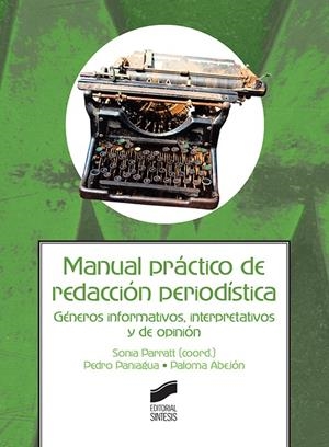 MANUAL PRÁCTICO DE REDACCIÓN PERIODÍSTICA | 9788490774519 | PARRATT FERNÁNDEZ, SONIA / PANIAGUA SANTAMARÍA, PEDRO / ABEJÓN MENDOZA, PALOMA