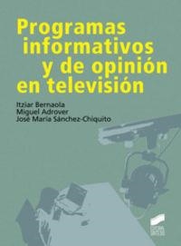 PROGRAMAS INFORMATIVOS Y DE OPINIÓN EN TELEVISIÓN | 9788497567831 | BERNAOLA SERRANO, ITZIAR / ADROVER CONDE, MIGUEL / SÁNCHEZ-CHIQUITO MORÓN, JOSÉ MARÍA