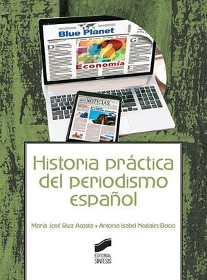 HISTORIA PRÁCTICA DEL PERIODISMO ESPAÑOL | 9788491711223 | RUIZ ACOSTA, MARÍA JOSÉ / NOGALES-BOCIO, ANTONIA ISABEL