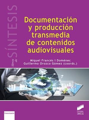DOCUMENTACIÓN Y PRODUCCIÓN TRANSMEDIA DE CONTENIDOS AUDIOVISUALES | 9788491713661 | FRANCÉS I DOMENECH, MIQUEL / OROZCO GÓMEZ, GUILLERMO