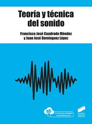 TEORÍA Y TÉCNICA DEL SONIDO | 9788491714095 | CUADRADO MÉNDEZ, FRANCISCO JOSÉ / DOMÍNGUEZ LÓPEZ, JUAN JOSÉ