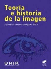 TEORÍA E HISTORIA DE LA IMAGEN | 9788497567398 | GIL GASCÓN, FÁTIMA / SEGADO BOJ, FRANCISCO JOSÉ