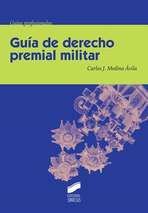 GUÍA DE DERECHO PREMIAL MILITAR | 9788490772676 | MEDINA ÁVILA, CARLOS JESÚS