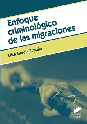 ENFOQUE CRIMINOLÓGICO DE LAS MIGRACIONES | 9788491712343 | GARCÍA ESPAÑA, ELISA