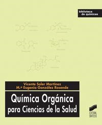 QUÍMICA ORGÁNICA PARA CIENCIAS DE LA SALUD | 9788497565783 | SOLER MARTÍNEZ, VICENTE / GONZÁLEZ ROSENDE, MARÍA EUGENIA