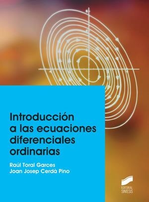 INTRODUCCIÓN A LAS ECUACIONES DIFERENCIALES ORDINARIAS | 9788490772126 | TORAL GARCES, RAÚL / CERDÁ PINO, JOAN JOSEP
