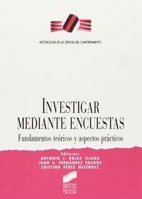 INVESTIGAR MEDIANTE ENCUESTAS | 9788477385981 | ROJAS TEJADA, ANTONIO JOSÉ / FERNÁNDEZ PRADOS, JUAN SEBASTIÁN / PÉREZ MELÉNDEZ, CRISTINO
