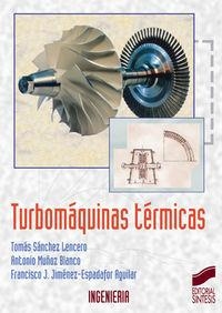 TURBOMÁQUINAS TÉRMICAS | 9788497561853 | SÁNCHEZ LENCERO, TOMÁS / MUÑOZ BLANCO, ANTONIO / JIMÉNEZ-ESPADAFOR AGUILAR, FRANCISCO J.