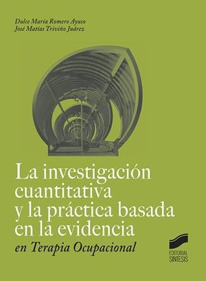 INVESTIGACIÓN CUANTITATIVA Y LA PRÁCTICA BASADA EN LA EVIDENCIA EN TERAPIA OCUPACIONAL, LA | 9788491711100 | ROMERO AYUSO, DULCE MARÍA / TRIVIÑO JUAREZ, JOSÉ MATÍAS