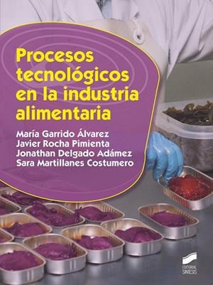 PROCESOS TECNOLÓGICOS EN LA INDUSTRIA ALIMENTARIA | 9788413570105 | GARRIDO ÁLVAREZ, MARÍA / ROCHA PIMIENTA, JAVIER / DELGADO ADÁMEZ, JONATHAN / MARTILLANES COSTUMERO, 