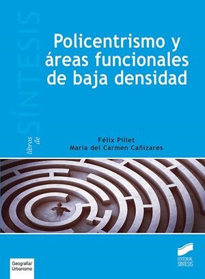 POLICENTRISMO Y ÁREAS FUNCIONALES DE BAJA DENSIDAD | 9788491710653 | PILLET CAPDEPÓN, FÉLIX