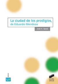 CIUDAD DE LOS PRODIGIOS, DE EDUARDO MENDOZA, LA | 9788497561310 | SAVAL FERNÁNDEZ, JOSÉ VICENTE