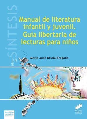 MANUAL DE LITERATURA INFANTIL Y JUVENIL. GUÍA LIBERTARIA DE LECTURAS PARA NIÑOS | 9788491710141 | MARÍA JOSÉ BRUÑA BRAGADO