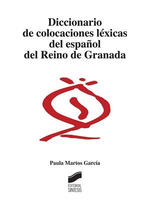 DICCIONARIO DE COLOCACIONES LÉXICAS DEL ESPAÑOL DEL REINO DE GRANADA | 9788490771334 | MARTOS GARCÍA, PAULA
