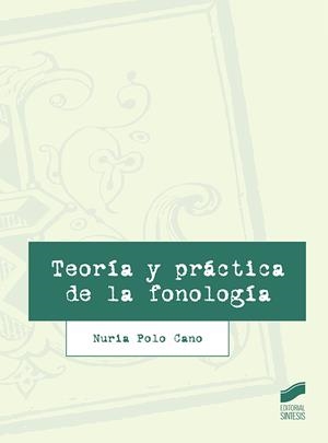 TEORÍA Y PRÁCTICA DE LA FONOLOGÍA | 9788491713890 | POLO CANO, NURIA