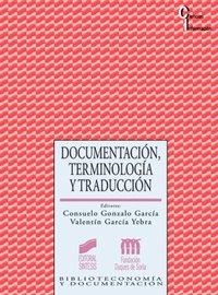 DOCUMENTACIÓN, TERMINOLOGÍA Y TRADUCCIÓN | 9788477387480 | GONZALO GARCÍA, CONSUELO / GARCÍA YEBRA, VALENTÍN