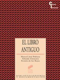 LIBRO ANTIGUO, EL | 9788497561532 | PEDRAZA GRACIA, MANUEL JOSÉ / CLEMENTE SAN ROMÁN, YOLANDA / REYES GÓMEZ, FERMÍN DE LOS