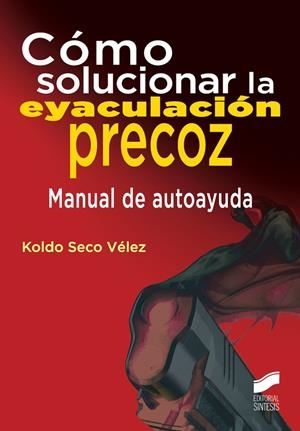 CÓMO SOLUCIONAR LA EYACULACIÓN PRECOZ | 9788490773024 | SECO VÉLEZ, KOLDO