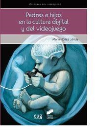 PADRES E HIJOS EN LA CULTURA DIGITAL Y DEL VIDEOJUEGO | 9788490770924 | NÚÑEZ LERIDA, MARÍA