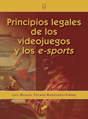 PRINCIPIOS LEGALES DE LOS VIDEOJUEGOS Y DE LOS E-SPORTS | 9788491712510 | TOLMOS RODRÍGUEZ-PIÑERO, LUIS MANUEL