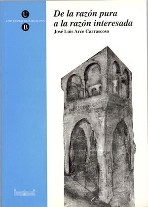 DE LA RAZÓN PURA A LA RAZÓN INTERESADA | 9788447514724 | ARCE CARRASCOSO, JOSÉ LUIS