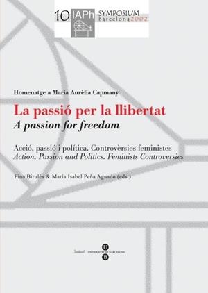 PASSIÓ PER LA LLIBERTAT (ACTES DEL X SIMPOSIUM INTERNACIONAL DE FILÒSOFES IAPH), LA | 9788447527885 | BIRULÉS BERTRAN, FINA / PEÑA AGUADO, Mª ISABEL