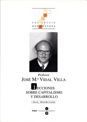LECCIONES SOBRE CAPITALISMO Y DESARROLLO. PROFESOR JOSÉ Mª VIDAL VILLA | 9788447528622 | CASARES VIDAL, Mª DOLORES / VIDAL VILLA, JOSÉ M.ª