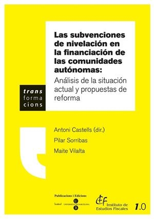 SUBVENCIONES DE NIVELACIÓN: ANÁLISIS DE LA SITUACIÓN ACTUAL Y PROPUESTAS DE REFORMA | 9788447528714 | VILALTA FERRER, MAITE / CASTELLS OLIVERES, ANTONI / SORRIBAS NAVARRO, PILAR