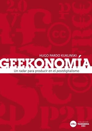 GEEKONOMÍA: UN RADAR PARA PRODUCIR EN EL POSTDIGITALISMO | 9788447534258 | PARDO KUKLINSKI, HUGO
