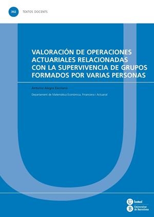 VALORACIÓN DE OPERACIONES ACTUARIALES RELACIONADAS CON LA SUPERVIVENCIA DE GRUPOS FORMADOS POR VARIAS PERSONAS | 9788447538577 | ALEGRE ESCOLANO, ANTONIO