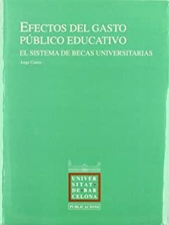 EFECTOS DEL GASTO PUBLICO EDUCATIVO. EL SISTEMA DE BECAS UNIVERSITARIAS | 9788447503292 | CALERO, JORGE