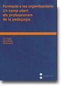 FORMACIÓ A LES ORGANITZACIONS: UN CAMP OBERT ALS PROFESSIONALS DE LA PEDAGOGIA | 9788447525591 | ROMANS, MERCÈ / MILLAN GUASCH, MARIA DOLORS / CABRERA RODRÍGUEZ, FLOR ANGELES